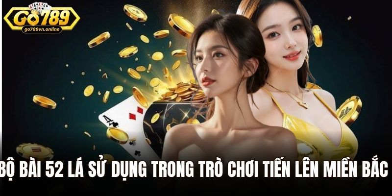 Bộ bài 52 lá sử dụng trong trò chơi tiến lên miền Bắc