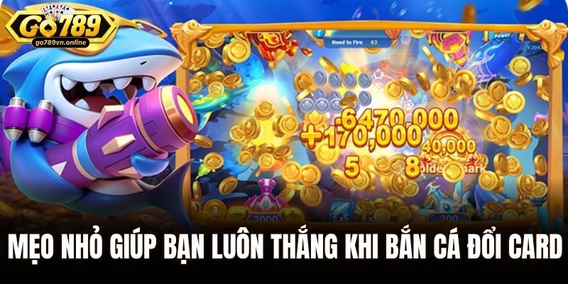 Các mẹo nhỏ giúp bạn luôn thắng khi bắn cá đổi card