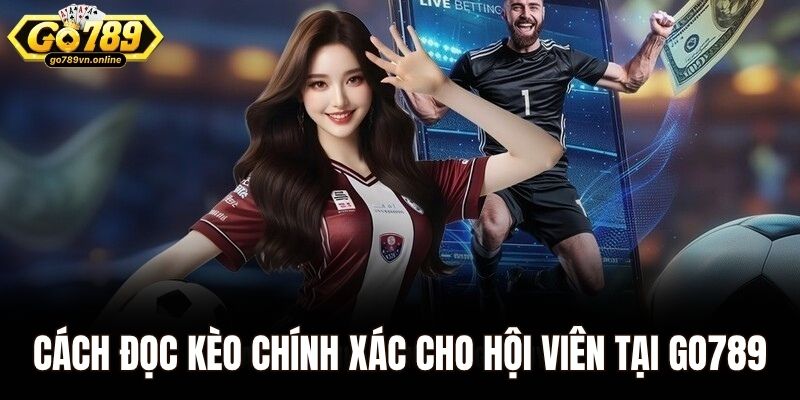 Cách đọc kèo chính xác cho hội viên tại Go789