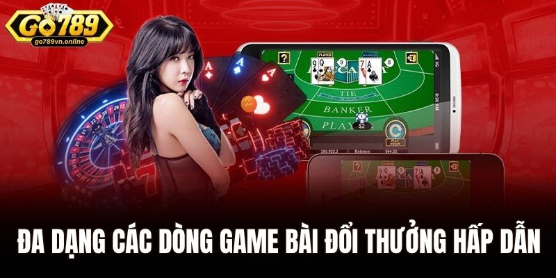 Đa dạng các dòng game bài đổi thưởng hấp dẫn