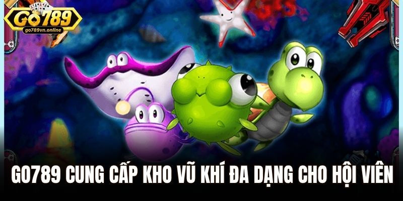 Go789 cung cấp kho vũ khí đa dạng cho hội viên