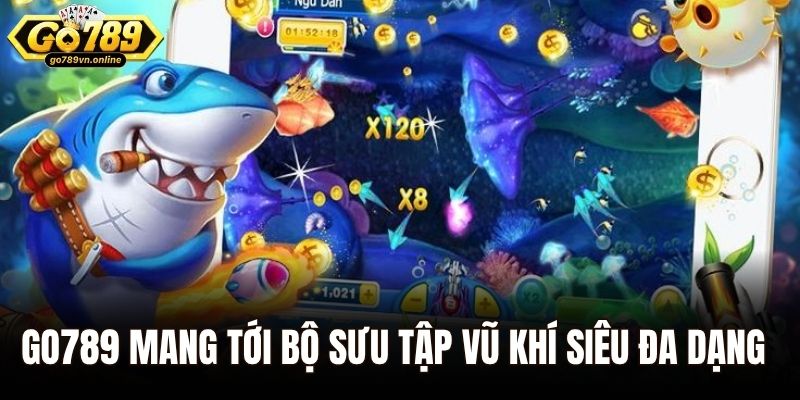 Go789 mang tới bộ sưu tập vũ khí siêu đa dạng