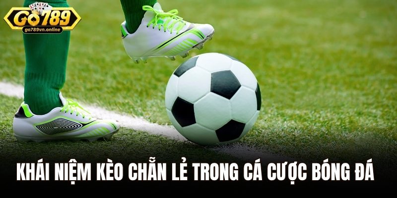 Khái niệm kèo chẵn lẻ trong cá cược bóng đá
