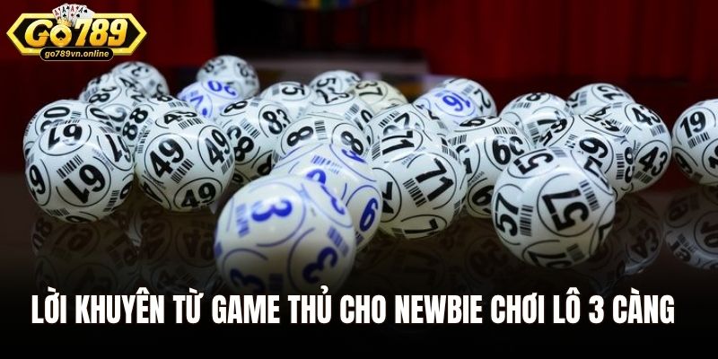 Lời khuyên từ game thủ cho newbie chơi lô 3 càng