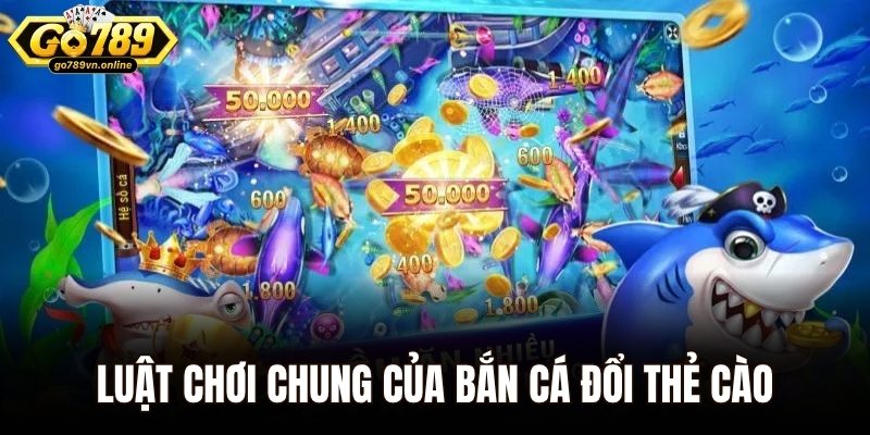 Luật chơi chung của bắn cá đổi thẻ cào