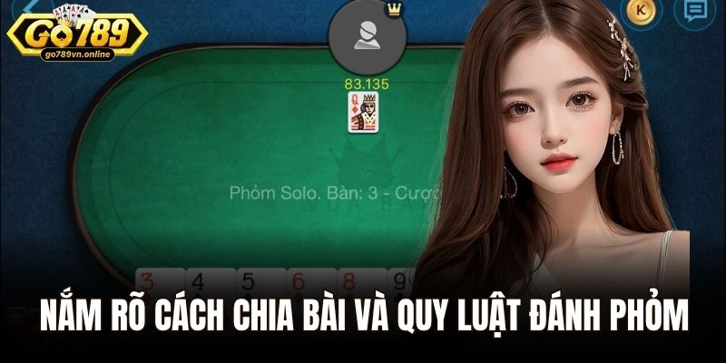Nắm rõ cách chia bài và quy luật đánh Phỏm