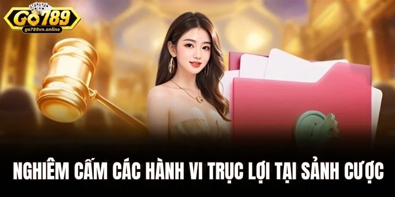 Nghiêm cấm các hành vi trục lợi tại sảnh cược