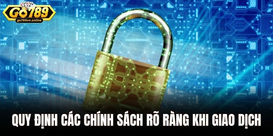Quy định các chính sách rõ ràng khi giao dịch