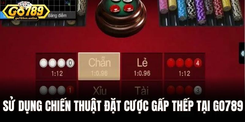 Sử dụng chiến thuật đặt cược gấp thếp tại Go789