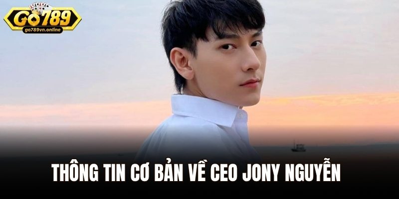 Thông tin cơ bản về CEO JONY Nguyễn