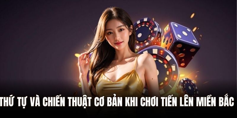 Thứ tự và chiến thuật cơ bản khi chơi tiến lên miền Bắc