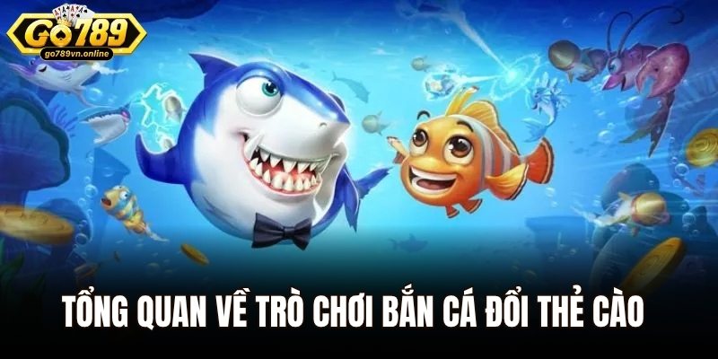 Tổng quan về trò chơi bắn cá đổi thẻ cào