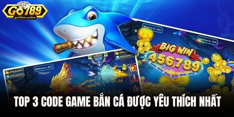 Top 3 code game bắn cá được nhiều người yêu thích nhất